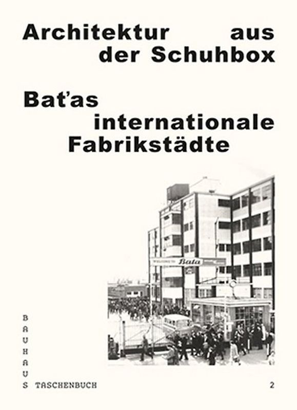 Architektur aus der Schuhbox. Baťas internationale Fabrikstädte