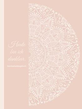 Dankbarkeitstagebuch - Heute bin ich dankbar.: Extra grosses Ausfüllbuch für Anfänger - 365 Tage voller Dankbarkeit, Achtsamkeit und wertvoller ... mit abwechslungsreichen Fragen, Zitaten usw.