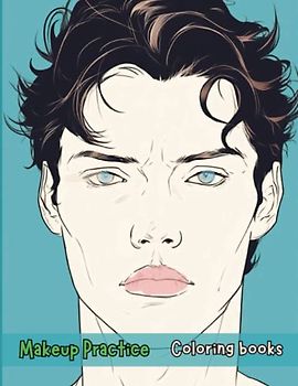 Makeup Practice Book: Blank Face Charts for Beginners, Teens, and Kids - Perfect Your Skills in Creative, Neutral Makeup and Cosplay: Transform into ... Neutral Makeup and Cosplay Techniques