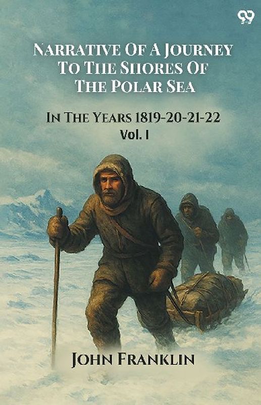 Narrative Of A Journey To The Shores Of The Polar Sea In The Years 1819-20-21-22 Vol. I