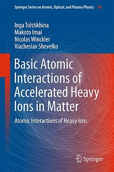 Basic Atomic Interactions of Accelerated Heavy Ions in Matter