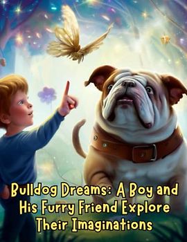 Bulldog Dreams - A Boy and His Furry Friend Explore Their Imaginations: Short Story for kids about bulldog, Friendship and Teamwork I Inspirational Stories for Children I Gift for kids age 4-8