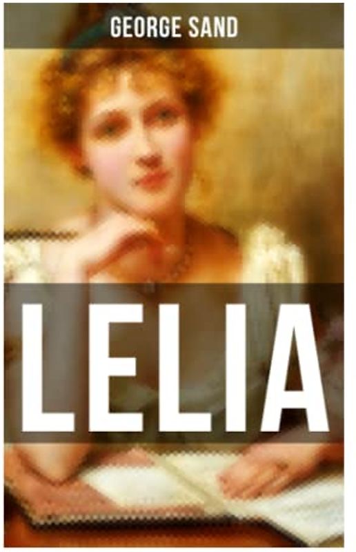 LELIA: Skandalroman der Autorin von Die kleine Fadette, Die Marquise, Ein Winter auf Mallorca