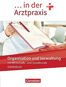 ... in der Arztpraxis - Neue Ausgabe: Organisation und Verwaltung in der Arztpraxis - Arbeitsbuch