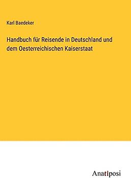 Handbuch für Reisende in Deutschland und dem Oesterreichischen Kaiserstaat