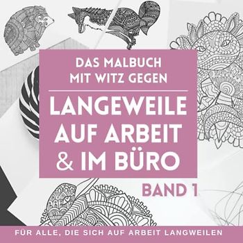 Das Malbuch mit Witz gegen Langeweile auf Arbeit und im Büro - Für alle, die sich auf Arbeit langweilen. BAND 1: Bringen Sie Farbe in den öden ... und 45 Bürowitze | 96 Seiten | Stress adé.