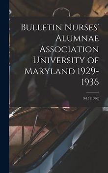 Bulletin Nurses' Alumnae Association University of Maryland 1929-1936; 9-15 (1936)