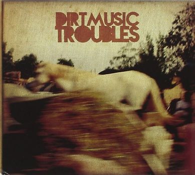 Dirtmusic - Troubles