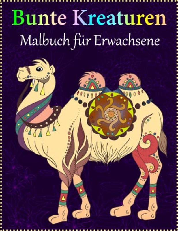 Bunte Kreaturen: Malbuch für Erwachsene: 100 Seiten Designs zum Stressabbau für Erwachsene: Tiere zum Ausmalen: Beruhigende Muster für mehr Achtsamkeit