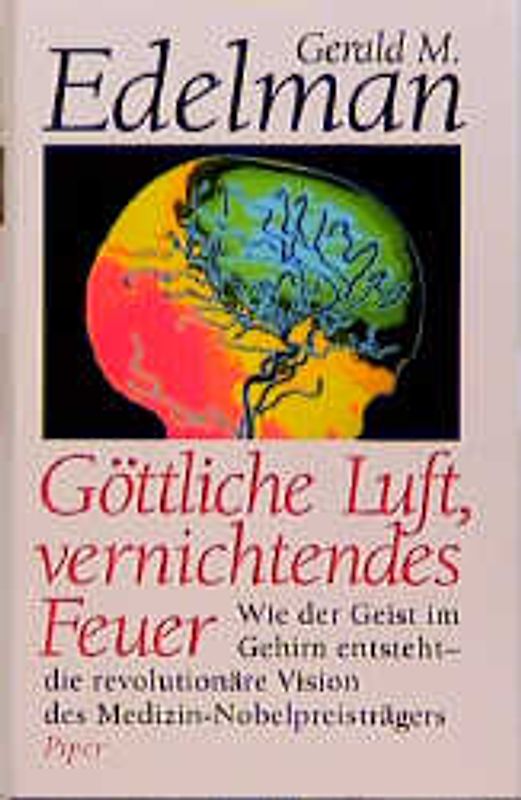 Göttliche Luft, vernichtendes Feuer. Wie der Geist im Gehirn entsteht - die revolutionäre Vision des Medizin-Nobelpreisträgers