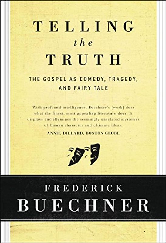 Telling the Truth: The Gospel as Tragedy, Comedy, and Fairy Tale - Frederick Buechner