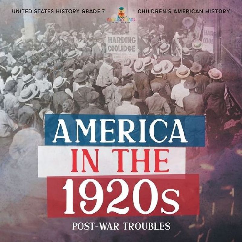 America in the 1920s: Post-War Troubles United States History Grade 7 Children's American History