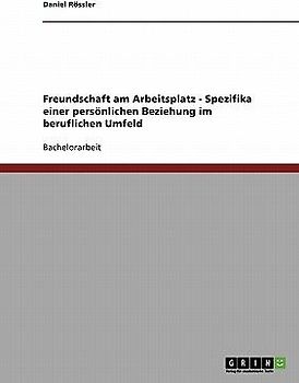 Freundschaft am Arbeitsplatz - Spezifika einer persönlichen Beziehung im beruflichen Umfeld