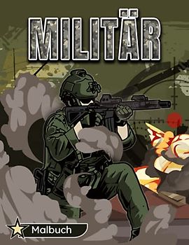 Militär Malbuch: Ein Armee Malbuch für Kinder im Alter von 8-12 Jahren mit tollen Malvorlagen von Armeeangehörigen, Spezialeinheiten, Soldaten, Kriegsflugzeugen, Panzern und mehr