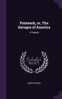 Ponteach, or, The Savages of America