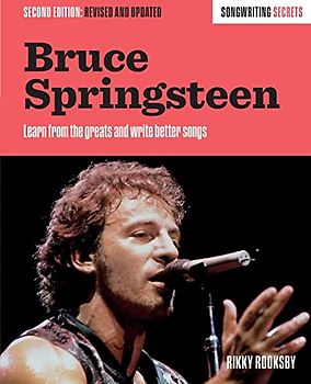 Bruce Springsteen: Learn From the Greats and Write Better Songs (Songwriting Secrets)