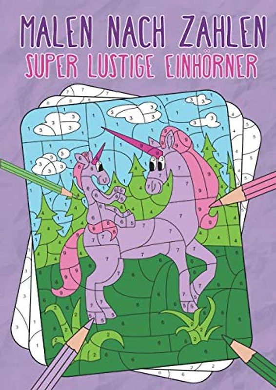 Malen nach Zahlen: Spielerisch Zahlen lernen mit super lustigen Einhörnern. (Zahlenkünstler, Band 2)
