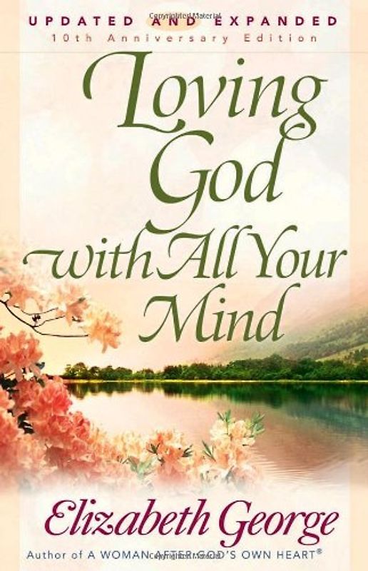 Loving God with All Your Mind (George, Elizabeth (Insp)) - Elizabeth George