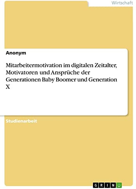 Mitarbeitermotivation im digitalen Zeitalter, Motivatoren und Ansprüche der Generationen Baby Boomer und Generation X