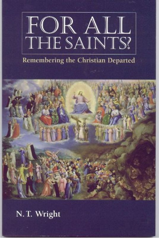 For All the Saints: Remembering the Christians Departed: Remembering The Christian Departed