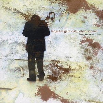 Georg Weber - Langsam Geht das Leben Schnell