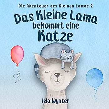Das Kleine Lama Bekommt Eine Katze: Ein Bilderbuch (Die Abenteuer Des Kleinen Lamas)