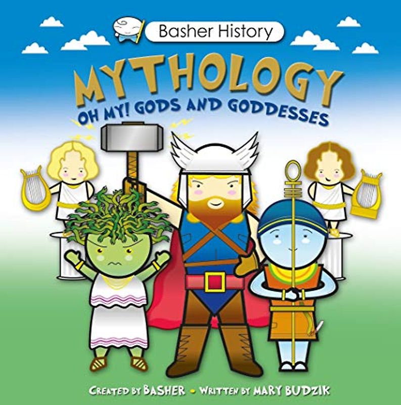Mythology: Oh My! Gods and Goddesses [With Poster] (Basher History)