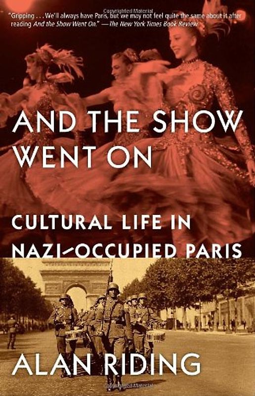 And the Show Went On: Cultural Life in Nazi-Occupied Paris (Vintage) - Alan Riding