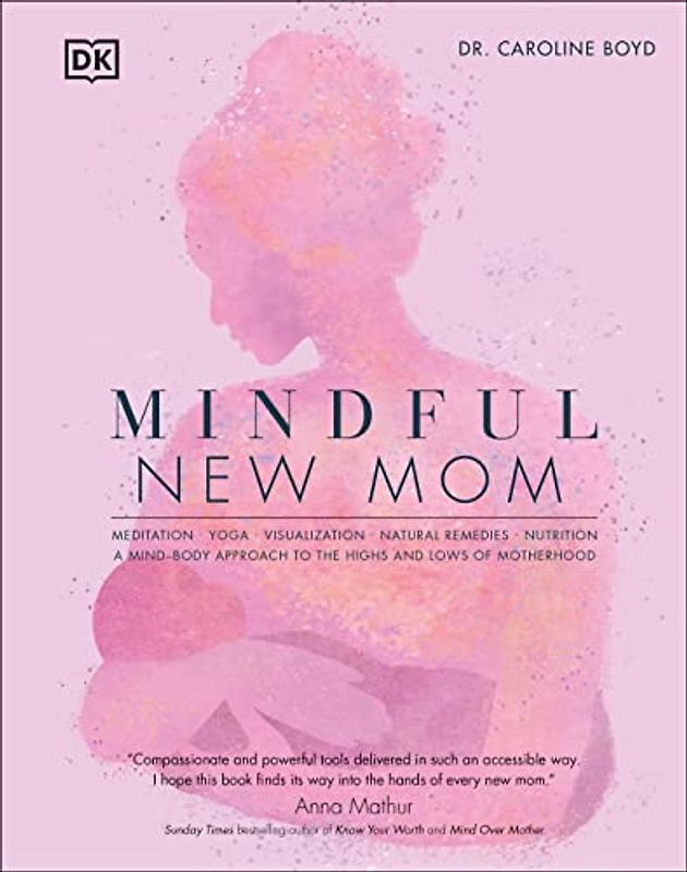 Mindful New Mom: A Mind-Body Approach to the Highs and Lows of Motherhood