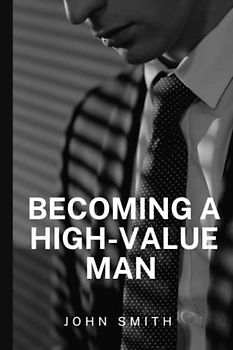 Becoming A High-Value Man