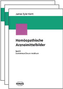 Kents Homöopathische Arzneimittelbilder. Vorlesungen zur homöopathischen Materia medica / Kents Homöopathische Arzneimittelbilder. Vorlesungen zur homöopathischen Materia medica