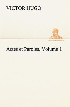 Actes et Paroles, Volume 1
