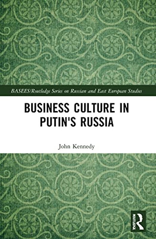 Business Culture in Putin's Russia (Basees/Routledge on Russian and East European Studies)
