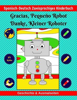 Spanisch-Deutsch Zweisprachiges Kinderbuch | Gracias, Pequeño Robot | Danke, Kleiner Roboter | Geschichte & Ausmalseiten