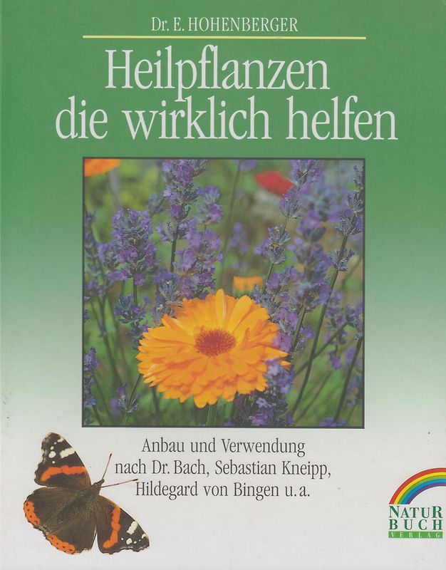 Heilkräuter, die wirklich helfen. Anbau und Verwendung nach Dr. Bach, Sebastian Kneipp, Hildegard von Bingen u.a.