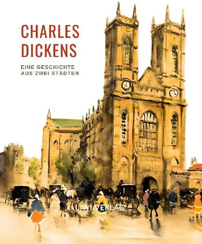 Charles Dickens: Eine Geschichte aus zwei Städten. Vollständige Neuausgabe