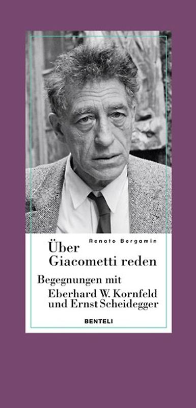 Über Giacometti reden - Begegnungen mit Eberhard W. Kornfeld und Ernst Scheidegger