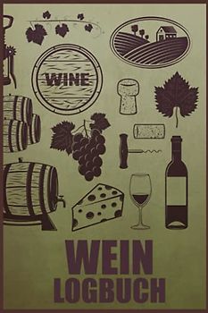Wein Logbuch: Verkostungsnotizen für Weinkenner und Winzer I Bewerte Weine auf 110 Seiten im A5 Format I Ideal für Weinverkostung und Weinprobe