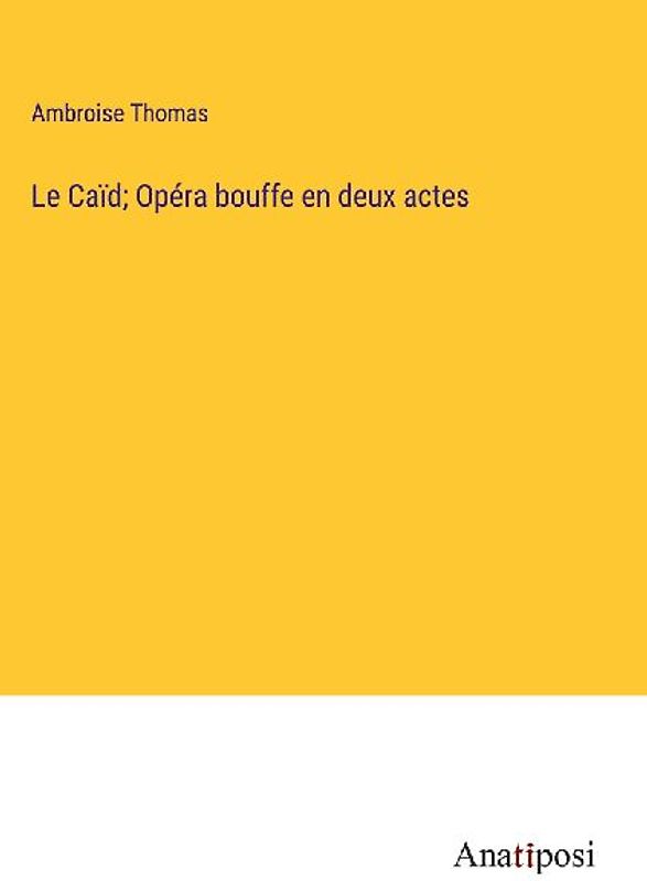 Le Caïd; Opéra bouffe en deux actes