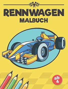 Rennwagen Malbuch ab 4: Rennfahrzeuge Buch I über 30 Malvorlagen Autos zum Ausmalen I Ausmalbilder Rennautos I DIN A4