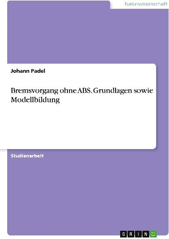 Bremsvorgang ohne ABS. Grundlagen sowie Modellbildung