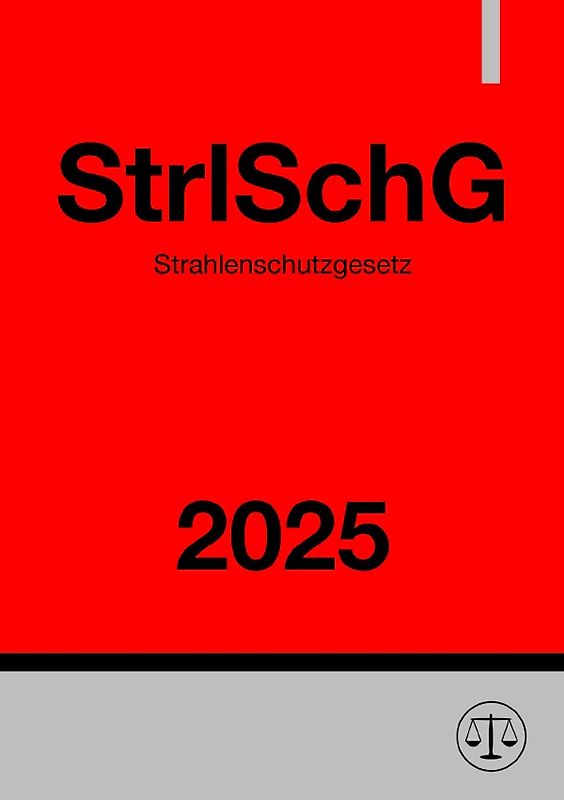 Strahlenschutzgesetz - StrlSchG 2025