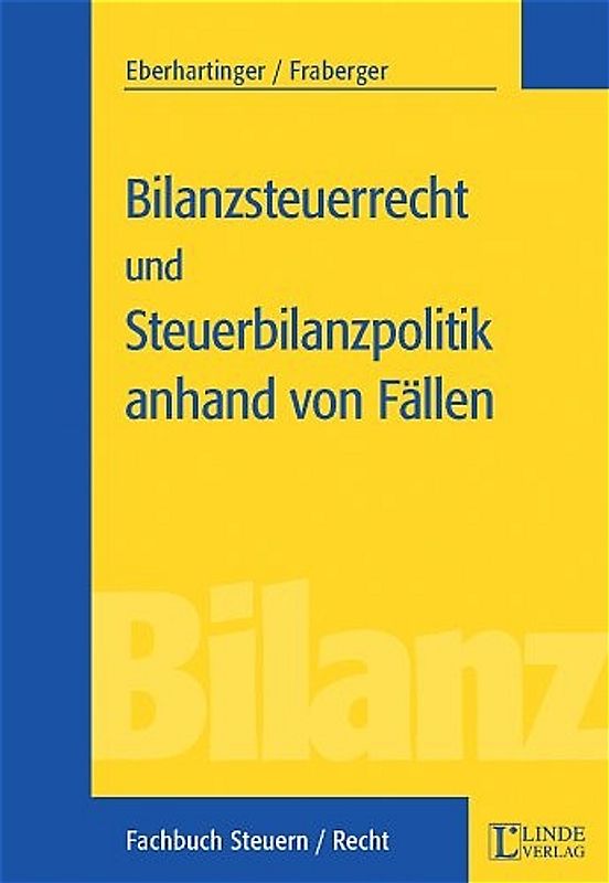 Bilanzsteuerrecht und Steuerbilanzpolitik anhand von Fällen