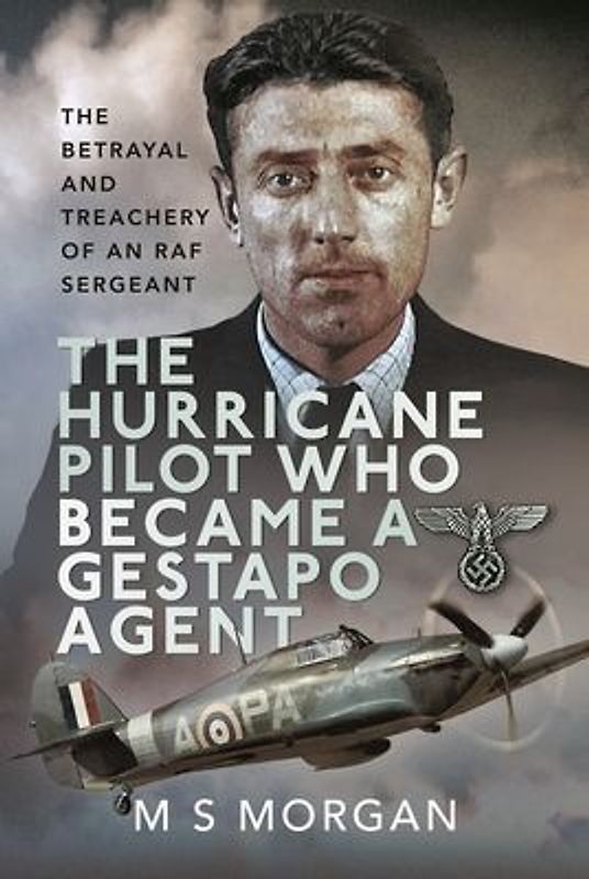 The Hurricane Pilot Who Became a Gestapo Agent