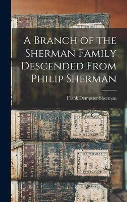 A Branch of the Sherman Family Descended From Philip Sherman