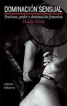 Dominación sensual : erotismo, poder y dominación femenina