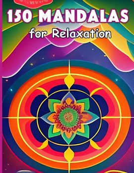 150 Mandalas for Relaxation: Relaxation and Stress Relief for Adults with Mandalas to Color