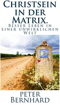 Christsein in der Matrix.: Besser Leben in einer unwirklichen Welt