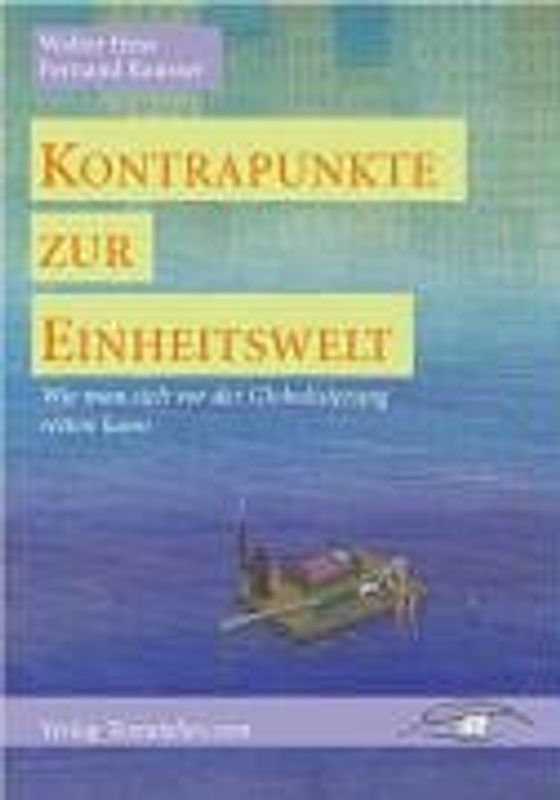 Kontrapunkte zur Einheitswelt. Wie man sich vor der Globalisierung retten kann