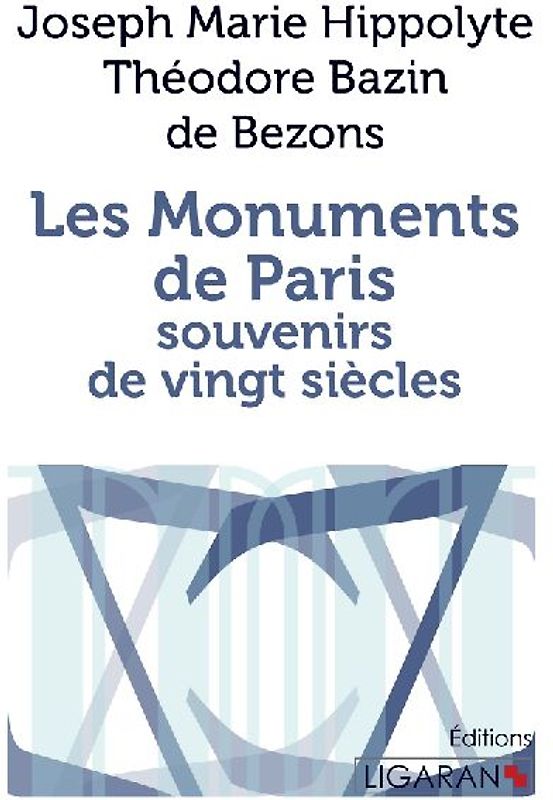 Les Monuments de Paris souvenirs de Vingt Siècles